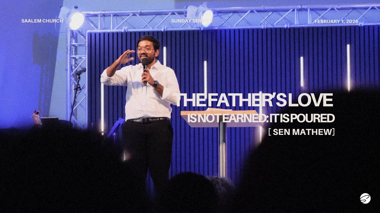 The Father’s Love Is Not Earned—It Is Poured | Sen Mathew | Saalem Church Service