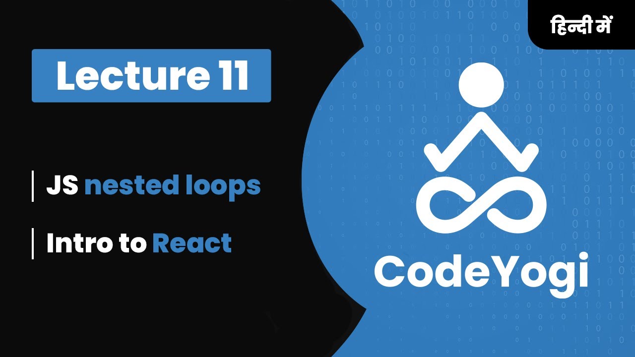 Lecture 11: Introduction to React & Nested loops in Hindi - Coding for absolute beginners - CodeYogi