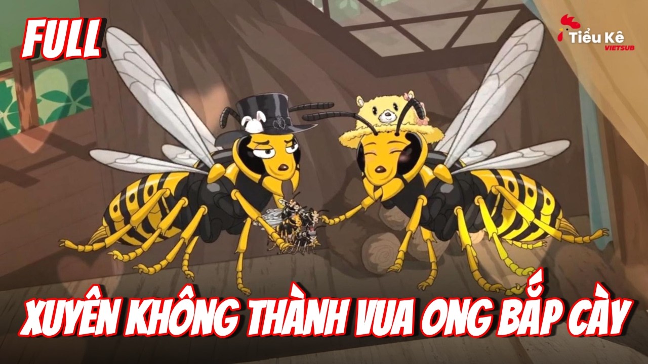 Full Trọn Bộ | Xuyên Không Thành Vua Ong Bắp Cày | Tiểu Kê Vietsub