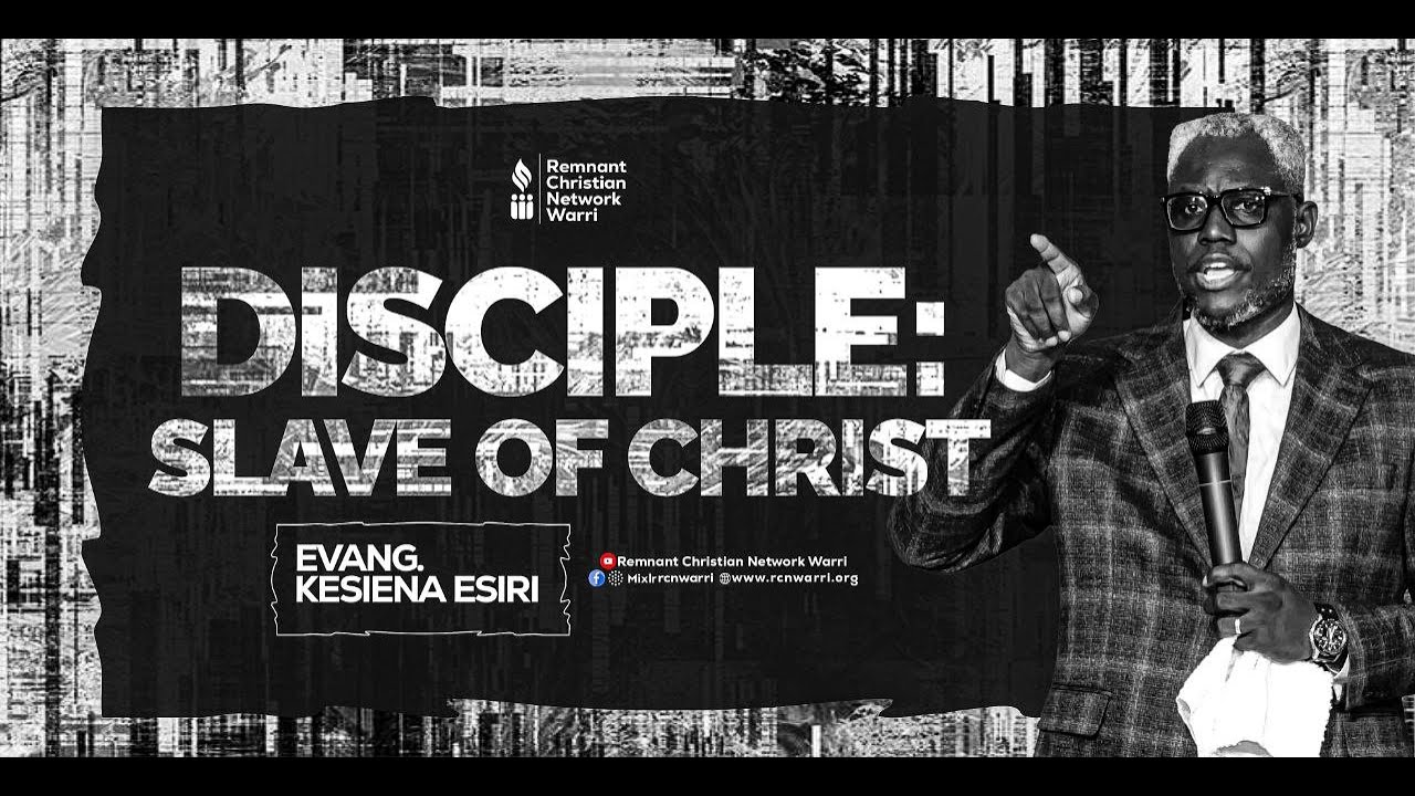 BIBLE STUDY SERIES || DISCIPLE: SLAVE OF CHRIST || EVANG. KESIENA ESIRI