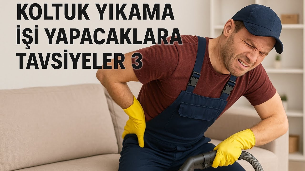 KOLTUK YIKAMA İŞİ YAPACAKLARA TAVSİYELER - BÖLÜM 3