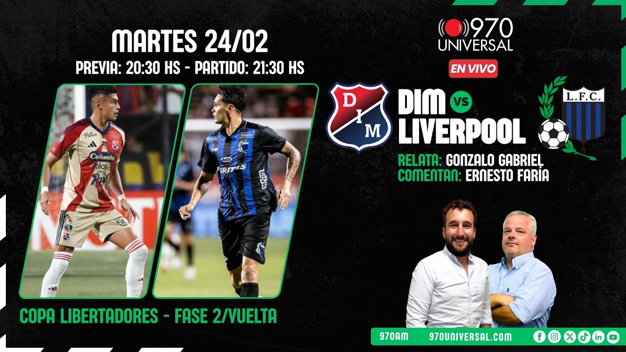 INDEPENDIENTE MEDELLIN VS LIVERPOOL, COPA LIBERTADORES - 970 UNIVERSAL