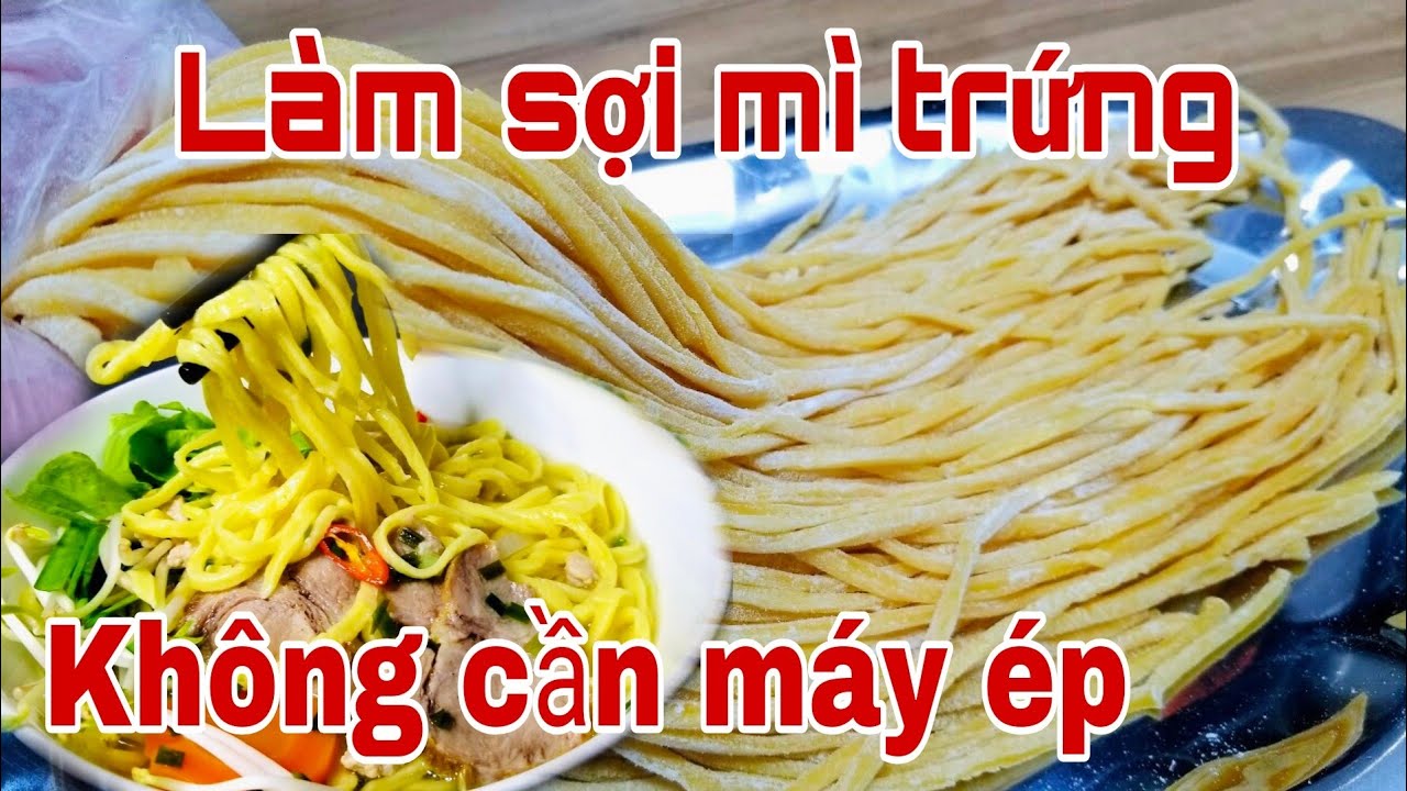 Công thức làm sợi Mì Trứng dai ngon cả nhà đều thích .