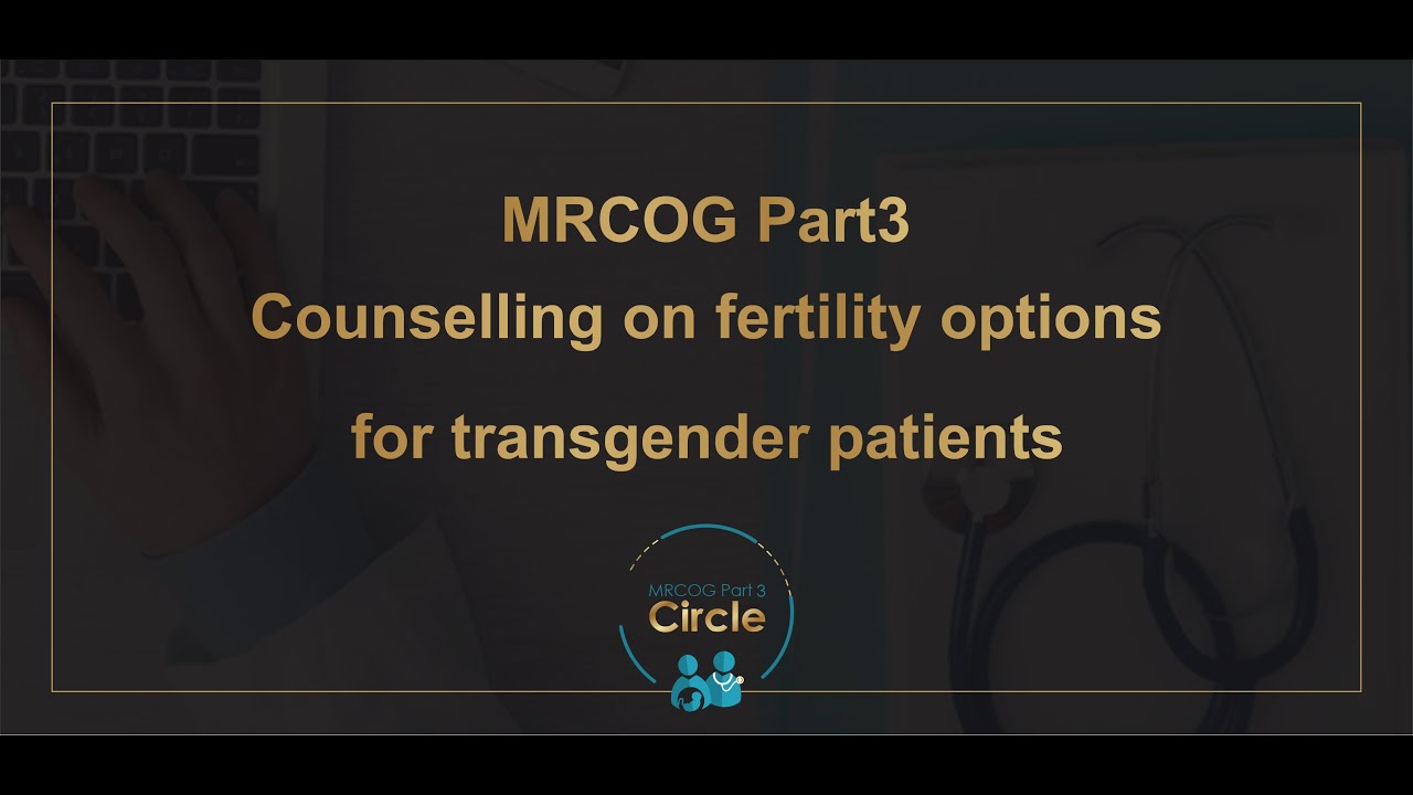 MRCOG Part 3: Counseling fertility options for transgender patient