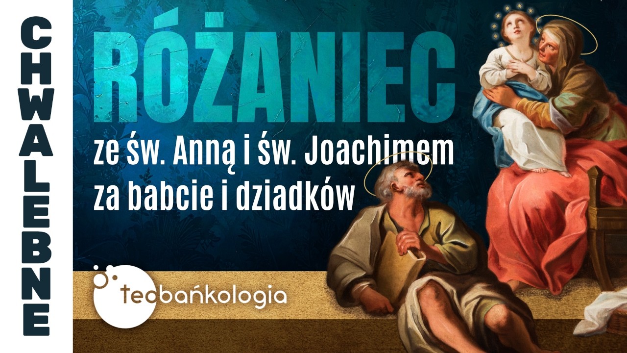 R&oacute;żaniec Teobańkologia za świętymi Anną i Joachimem za dziadk&oacute;w i babcie | 26.07