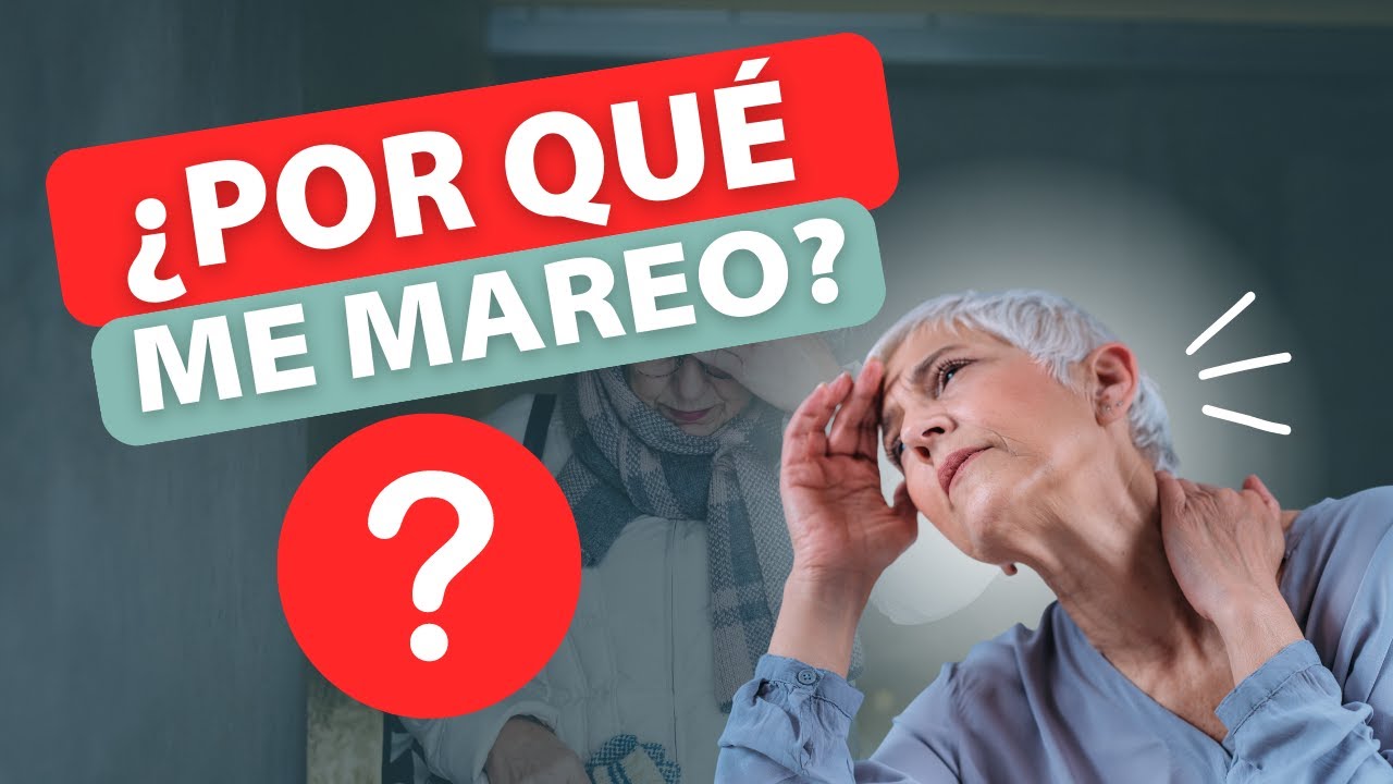 Causas de los v&eacute;rtigos y mareos en los adultos mayores y c&oacute;mo tratarlos