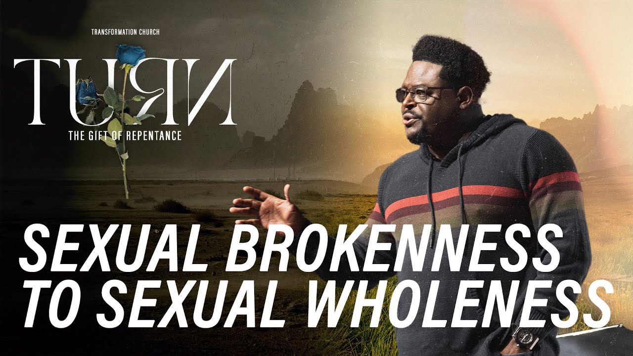 Turn from Sexual Brokenness to Sexual Wholeness | Pastor Derwin L. Gray | Transformation Church