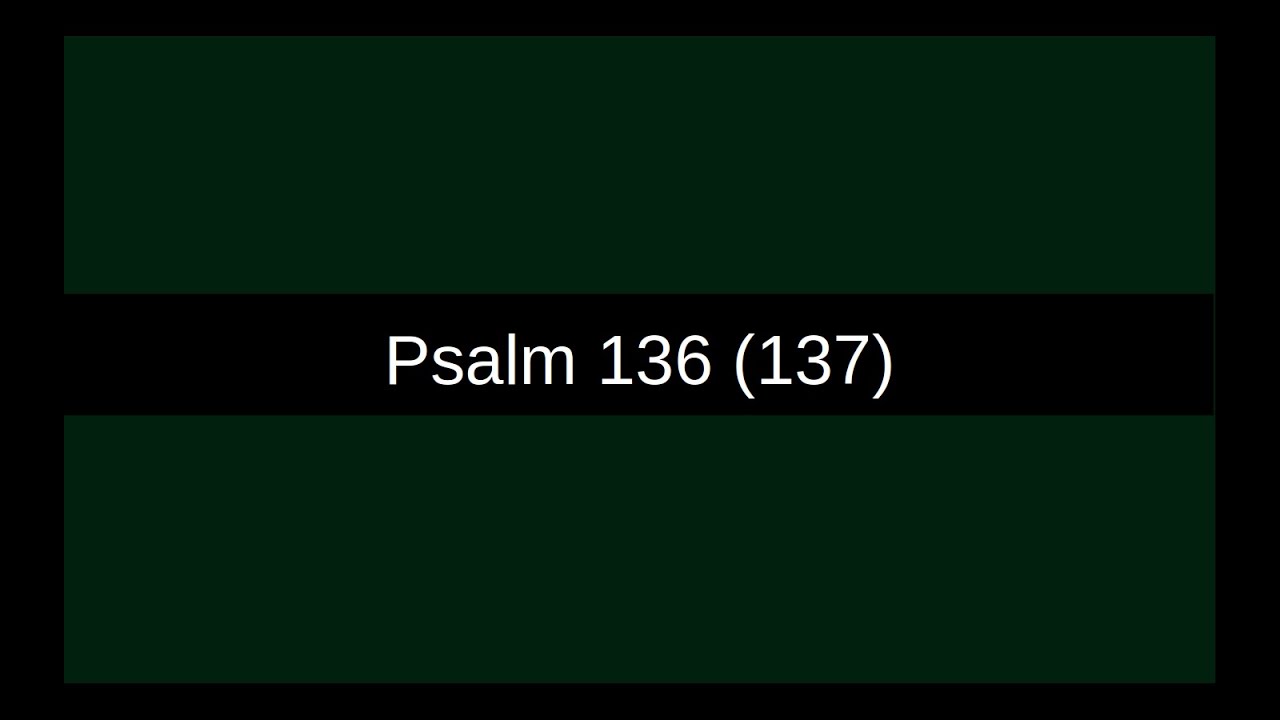Psalm 136 (137) | Da wir saßen an den Flüssen Babylons
