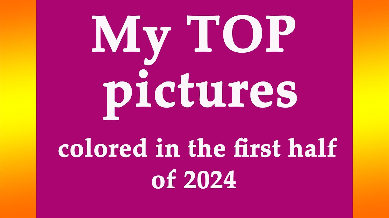 My TOP - finished pictures for the 6 months of 2024 #coloring #adultcoloring
