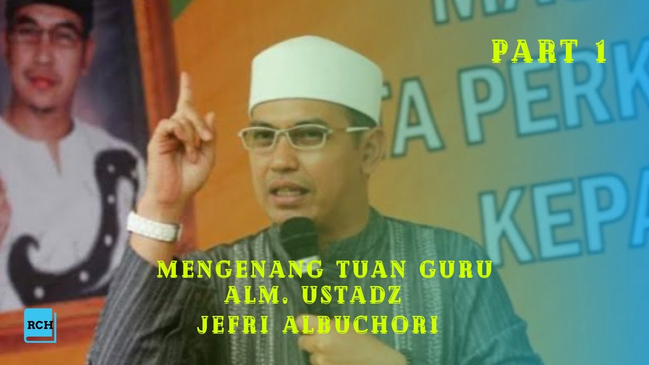 CERAMAH YANG MENYENTUH HATI Part 1 || Mengenang Wafatnya TUAN GURU ALM. UST. JEFRI ALBUCHORI ( UJE )