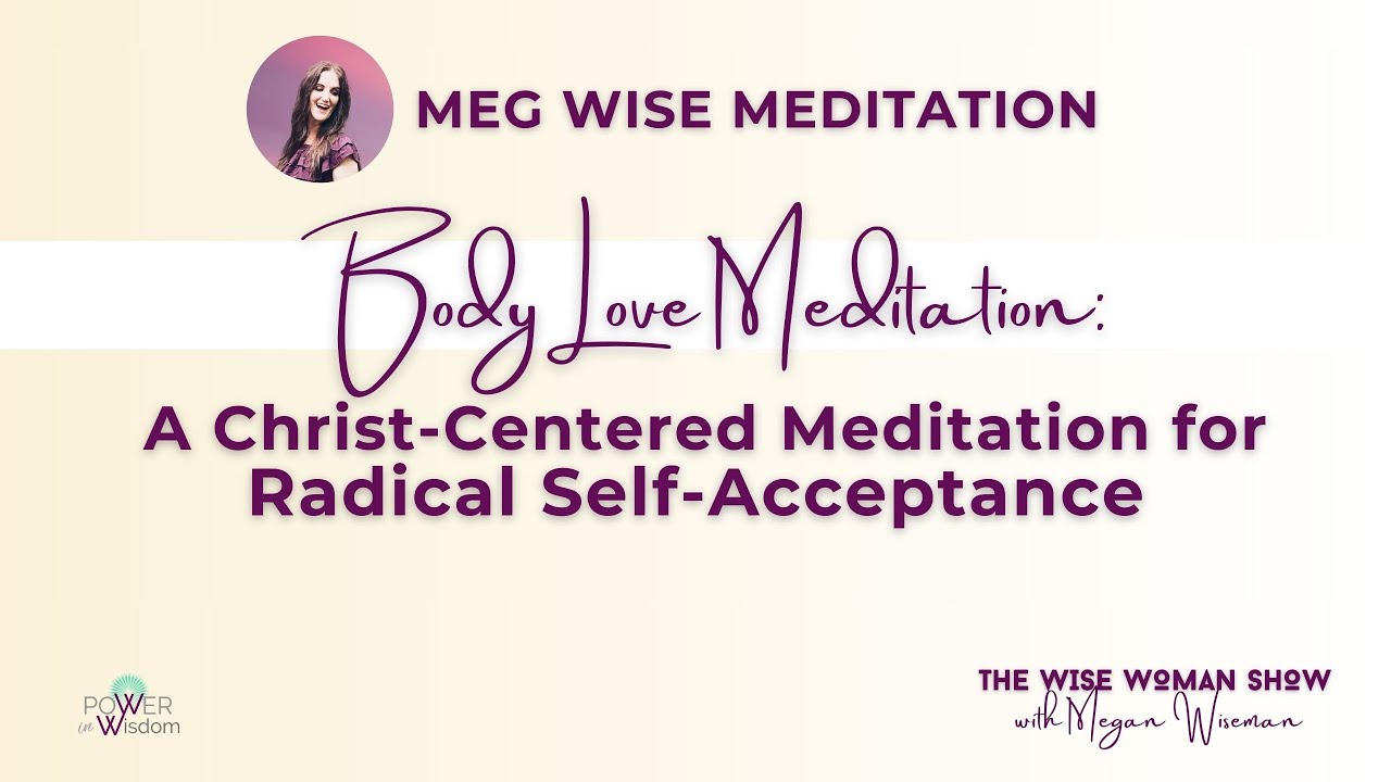 Body Love Meditation: A Christ-Centered Meditation for Radical Self-Acceptance | Epi. 27