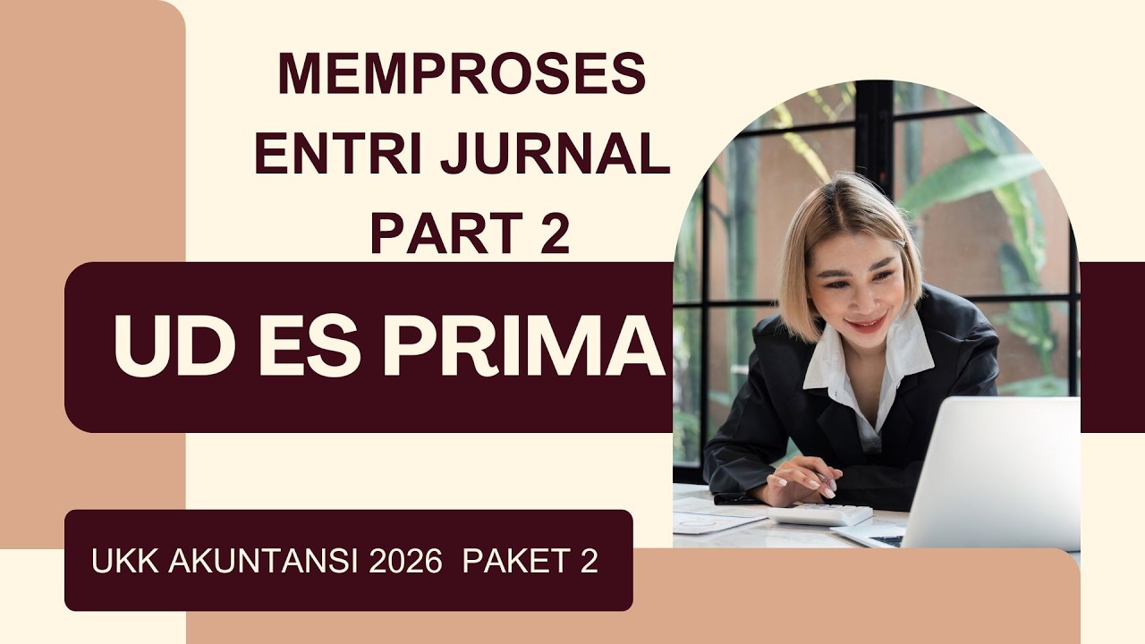 Paket 2 Pembahasan UKK Akuntansi 2026 Memproses Entri Jurnal Pada UD ES Prima Part 2