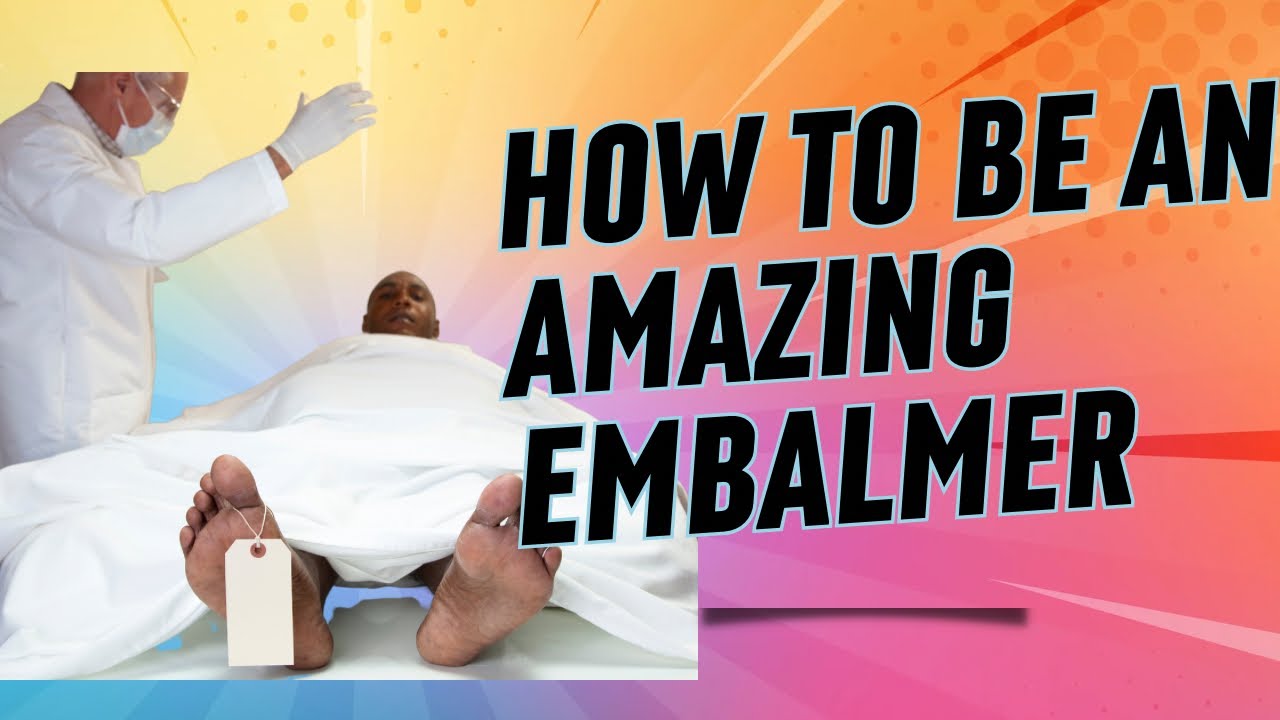 HOW TO BE AN AMAZING EMBALMER