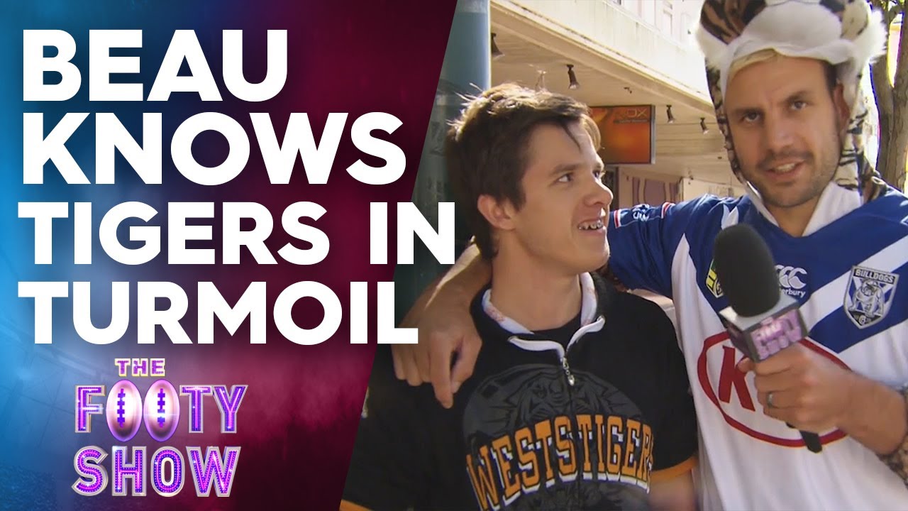 Beau Knows Tigers Turmoil | NRL Footy Show