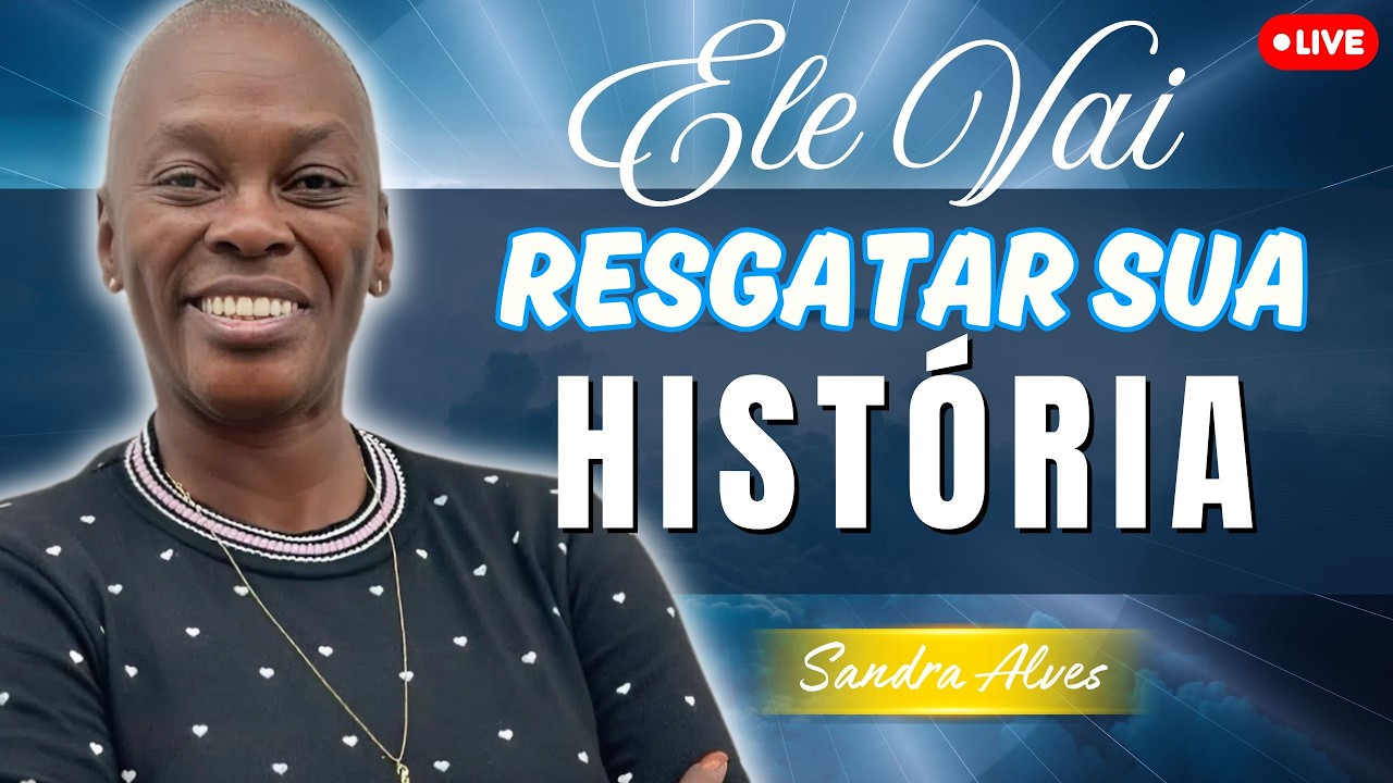 Agindo Deus, Quem Impedirá? Ele Vai Resgatar Sua História | Sandra Alves