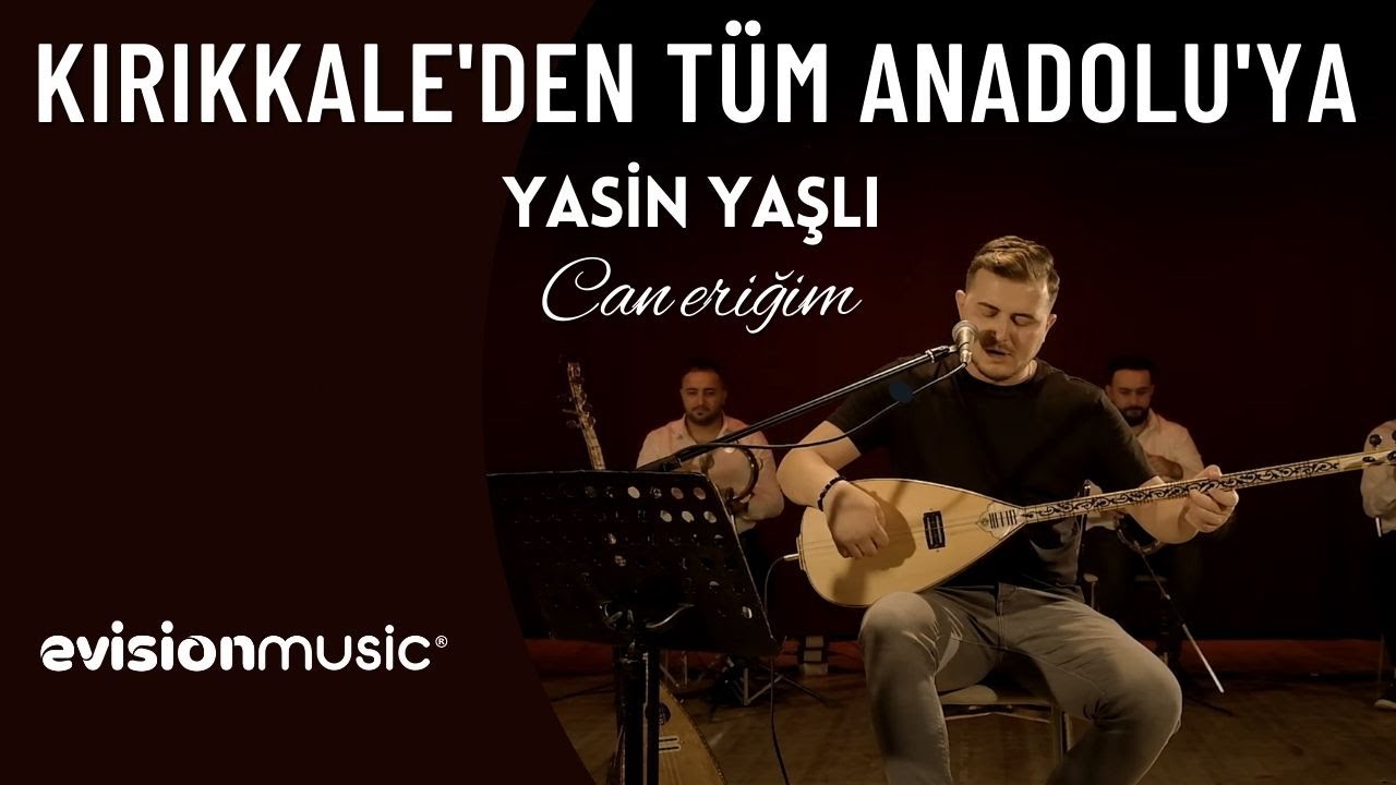 Yasin Yaşlı - Can Eriğim / Kırıkkale'den Tüm Anadolu'ya