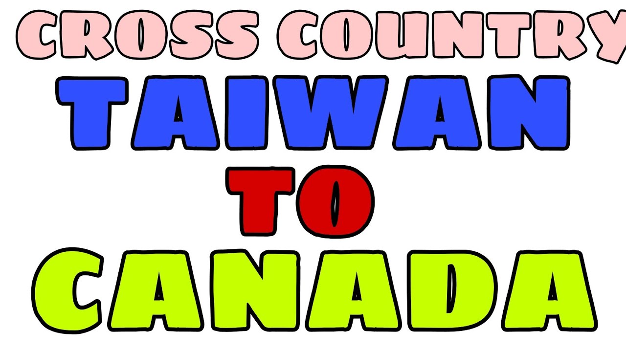 CROSS COUNTRY TAIWAN TO CANADA PAANO NGA BA???