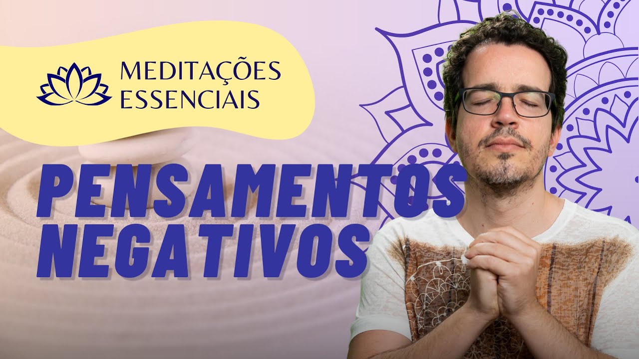 MEDITAÇÃO PARA ACABAR COM PENSAMENTOS NEGATIVOS | MEDITAÇÕES ESSENCIAIS [DIA 7] COM THIAGO CORDEIRO