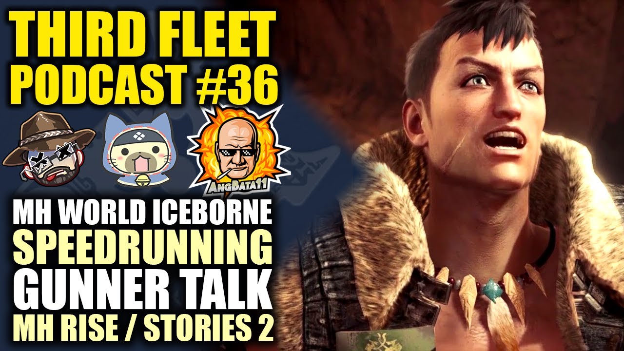 The Third Fleet Podcast #36 | Guest: Angbata11 | MH World Iceborn | Gunner Talk | Rise & Stories 2