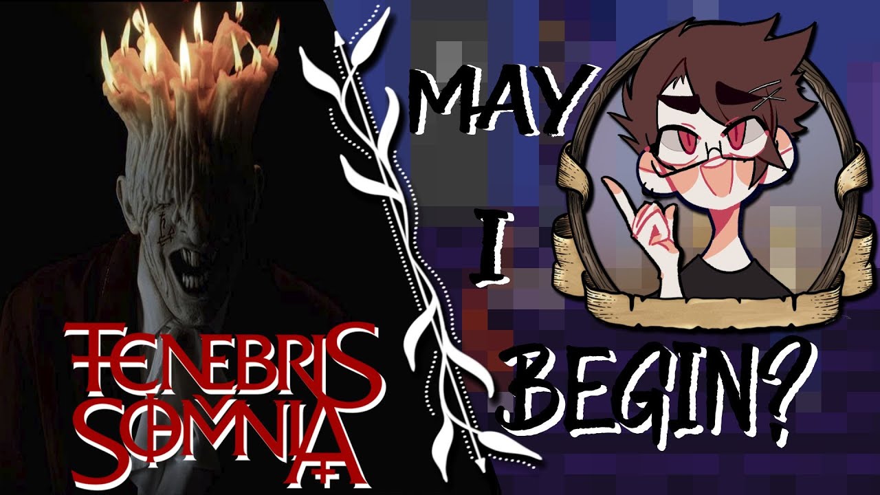 MAY I BEGIN...? | Tenebris Somnia