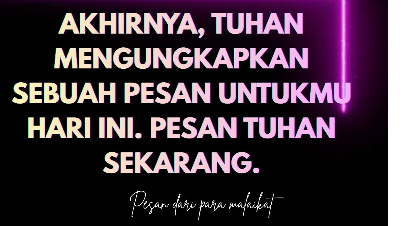 Akhirnya, Tuhan mengungkapkan sebuah pesan untukmu hari ini. Pesan Tuhan sekarang.