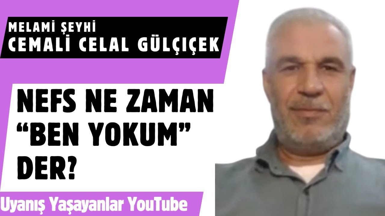 Mel.Şeyhi Cemali Celal Gülçiçek/Nefs Ne Zaman “Ben Yokum ” Der?