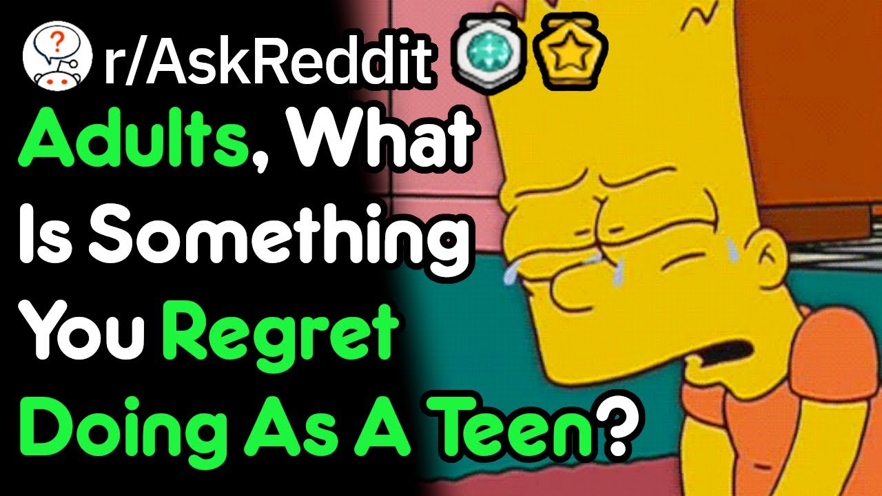 What Do You Regret Doing As A Teenager? (r/AskReddit)