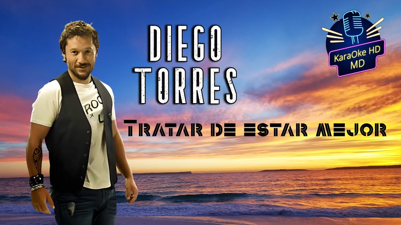 TRATAR DE ESTAR MEJOR - DIEGO TORRES (KaraOke HD) Versión Original