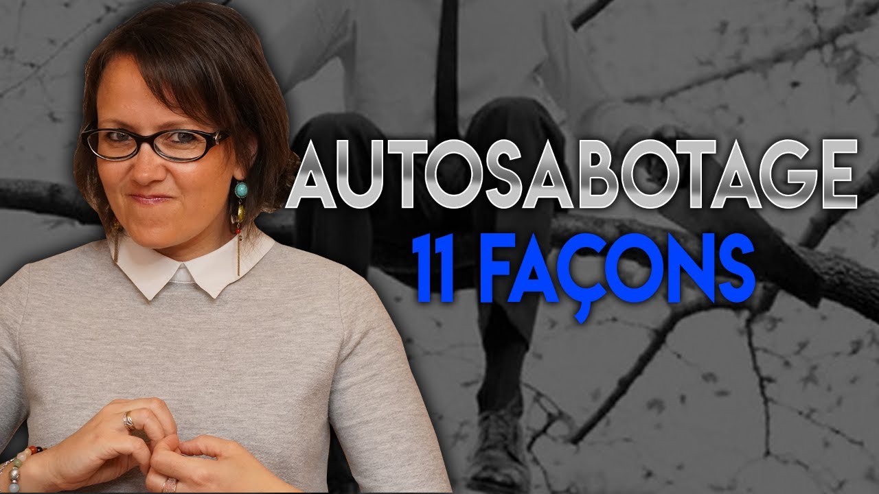 AUTOSABOTAGE: 11 FACONS DE SE NUIRE A SOI-MÊME!