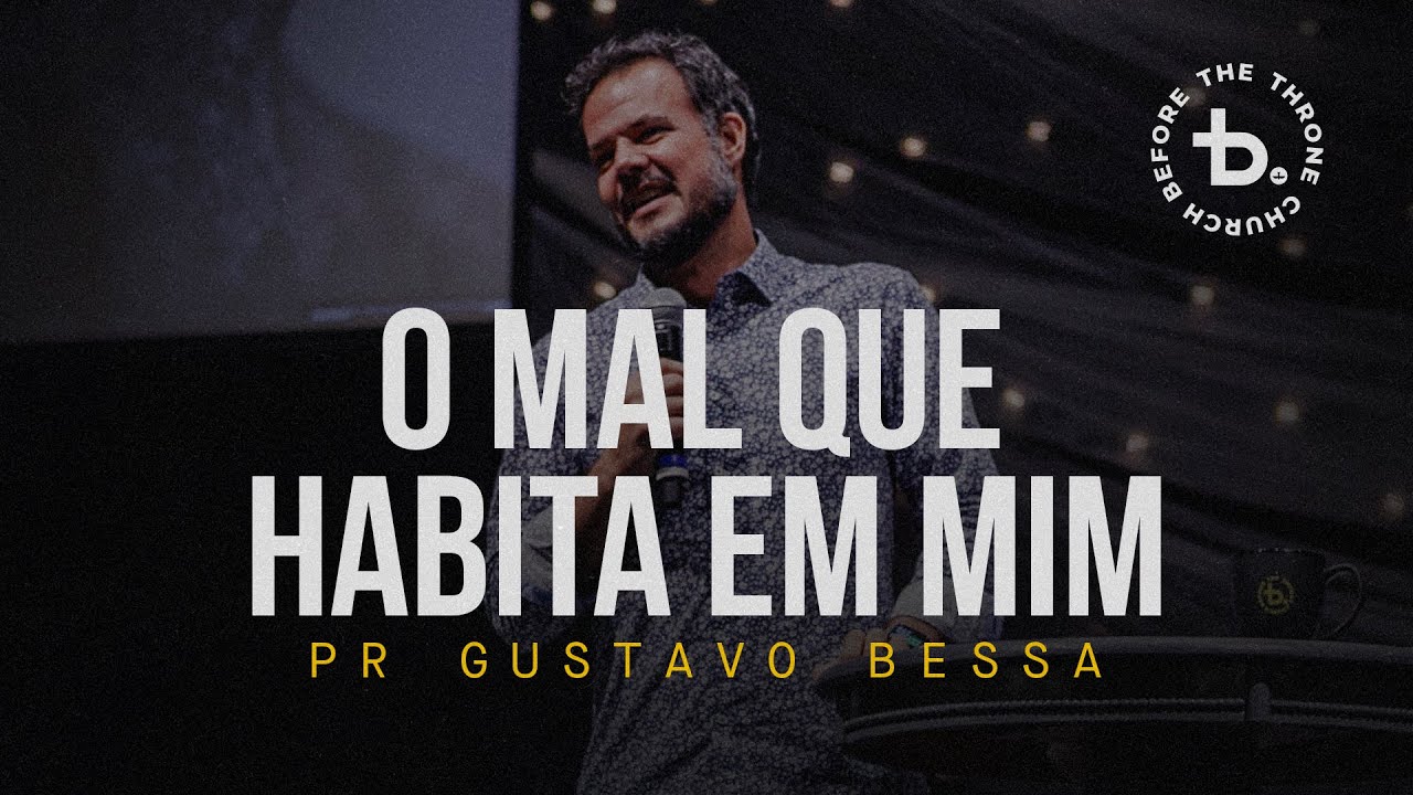 O mal que habita em mim | Pr. Gustavo Bessa | B.Church