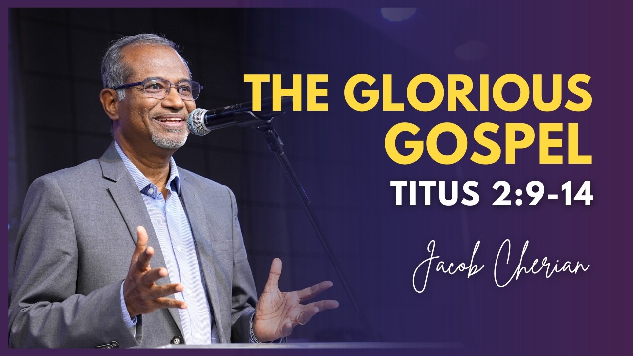 The Glorious Gospel | Titus 2:9-14 | Jacob Cherian | City Harvest AG Church