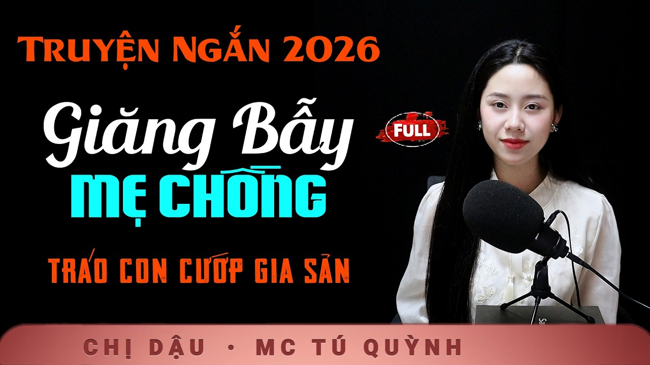 Truyện Ngắn Xuân 2026 - Giăng Bẫy Mẹ Chồng - Nghe Tú Quỳnh đọc truyện mỗi đêm để có một giấc ngủ say