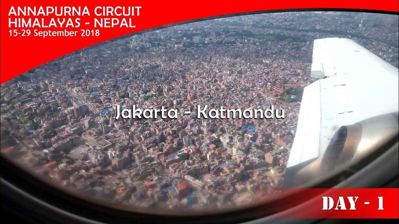 Annapurna Circuit  2018 - Day #1 ( Jakarta - Kathmandu )