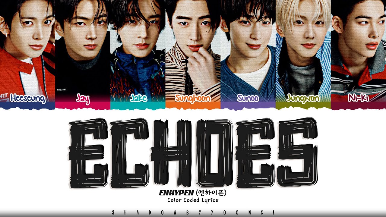 ENHYPEN 'Echoes' Lyrics (엔하이픈 Echoes 가사) [Color Coded Kan_Rom_Eng] | ShadowByYoongi