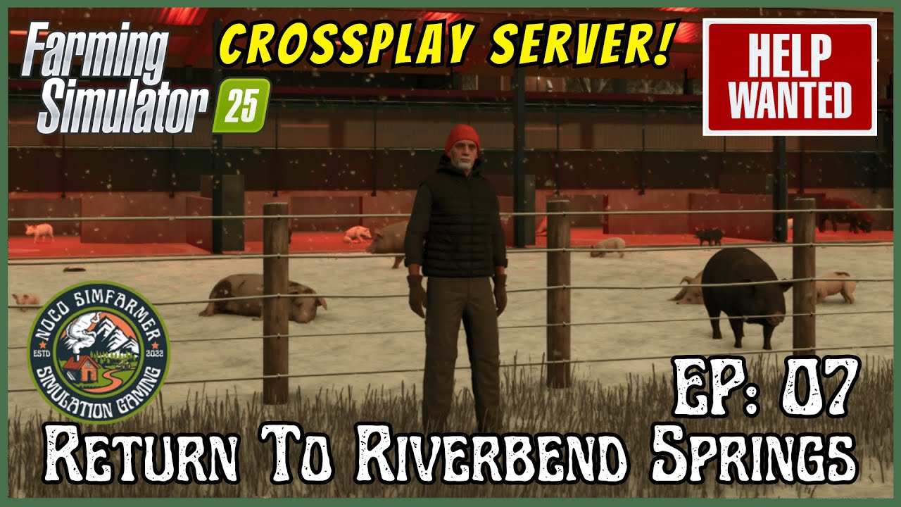 FS 25 Return To Riverbend Springs Crossplay- HELP WANTED! 02-24-25