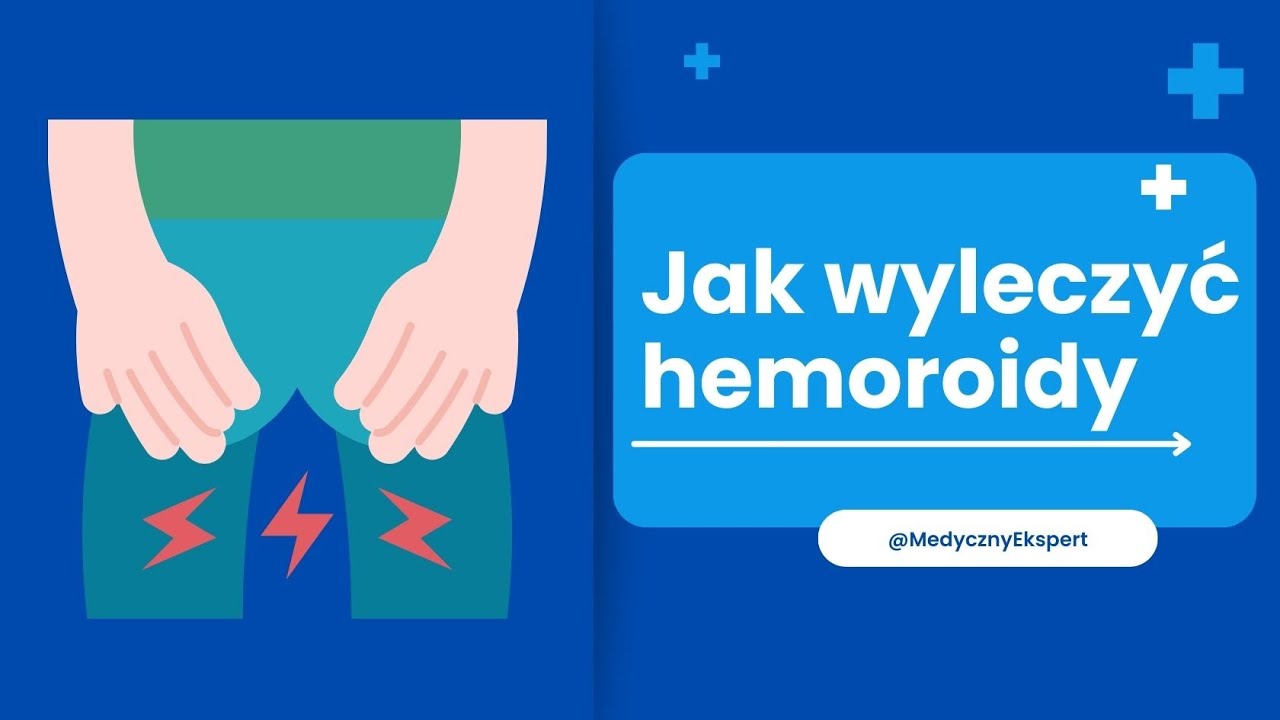 Jak wyleczyć hemoroidy - domowe sposoby i porady