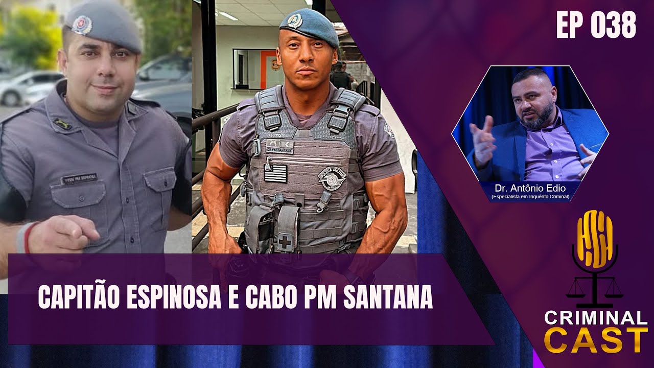 CAPITÃO ESPINOSA E CABO PM SANTANA  | CRIMINAL CAST #38