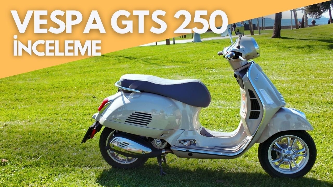Vespa GTS 250 İnceleme | Değer mi? Artıları ve Eksileri