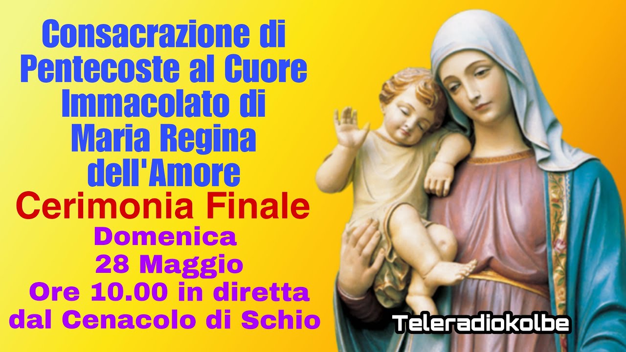 CONSACRAZIONE ALLA MADONNA.CERIMONIA FINALE.DOMENICA 28/05 ORE 10.00 . CENACOLO SCHIO [ 28/05/2023]