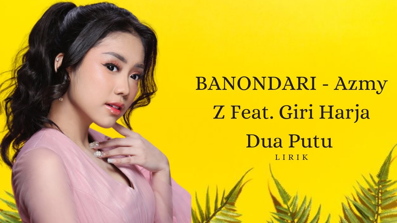 LIRIK LAGU BANONDARI - Azmy Z Feat. Giri Harja Dua Putu