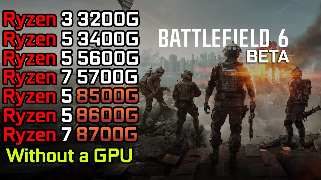 Battlefield 6 Beta - Ryzen 3 3200G - Ryzen 5 3400G - Ryzen 5 5600G - 8500G - 8600G - 5700G - 8700G