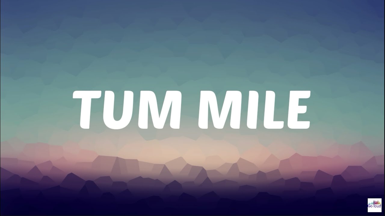 Tum Mile ( Lyrics ) - Javed Ali | GoLoud