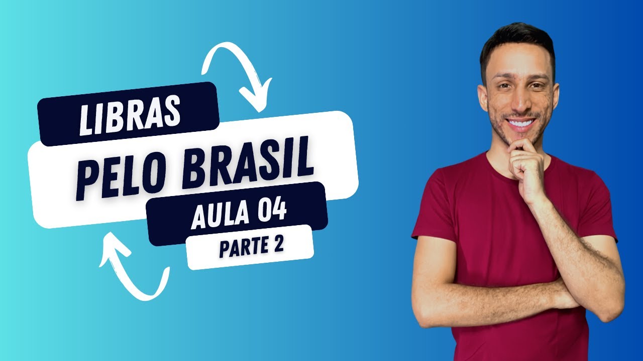 LIBRAS PELO BRASIL - AULA 04 - PARTE 2