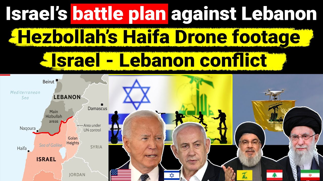 Israel&rsquo;s battle plan against Lebanon | Hezbollah's Haifa drone footage | border conflict Geopolitics