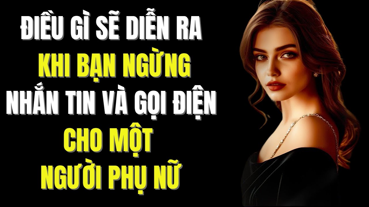 Khi Bạn NGỪNG NHẮN TIN Và GỌI ĐIỆN, Phụ Nữ Sẽ Phản Ứng Như Thế Này | Chủ Nghĩa Khắc Kỷ