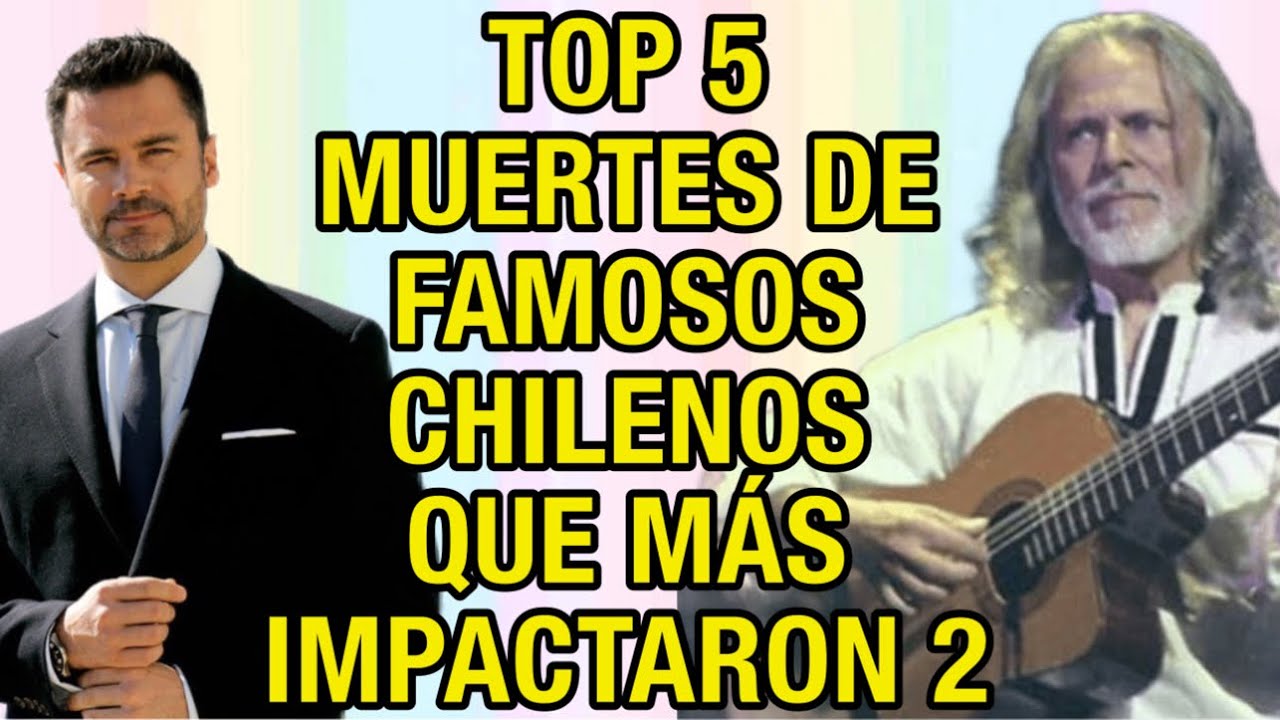 TOP 5 MUERTES  DE FAMOSOS CHILENOS  QUE PARALIZARON EL PAÍS!! PARTE 2 !