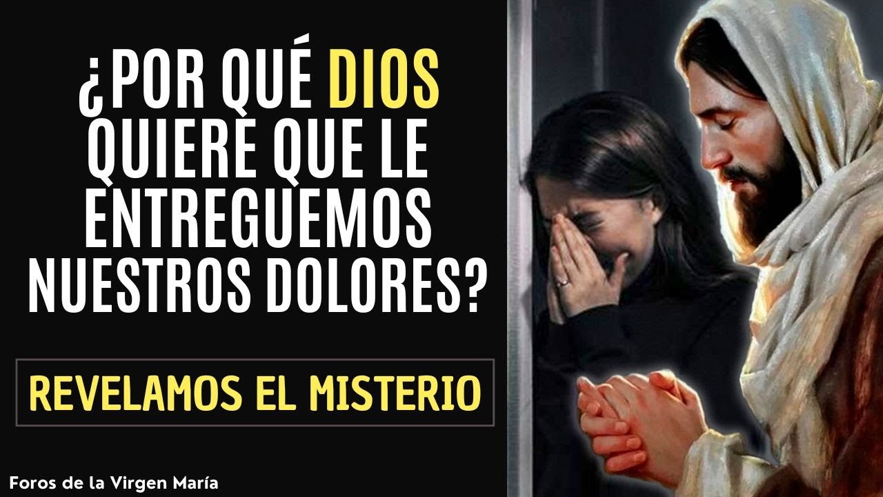 Por qu&eacute; es tan Importante para Dios que le Entreguemos Nuestros Dolores