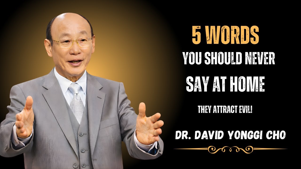 5 WORDS THAT ATTRACT EVIL INTO YOUR HOME | DR. DAVID YONGGI CHO