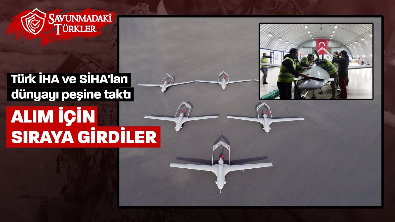 Alım i&ccedil;in sıraya girdiler: ​​D&uuml;nyayı peşine takan T&uuml;rk İHA ve SİHA'ları