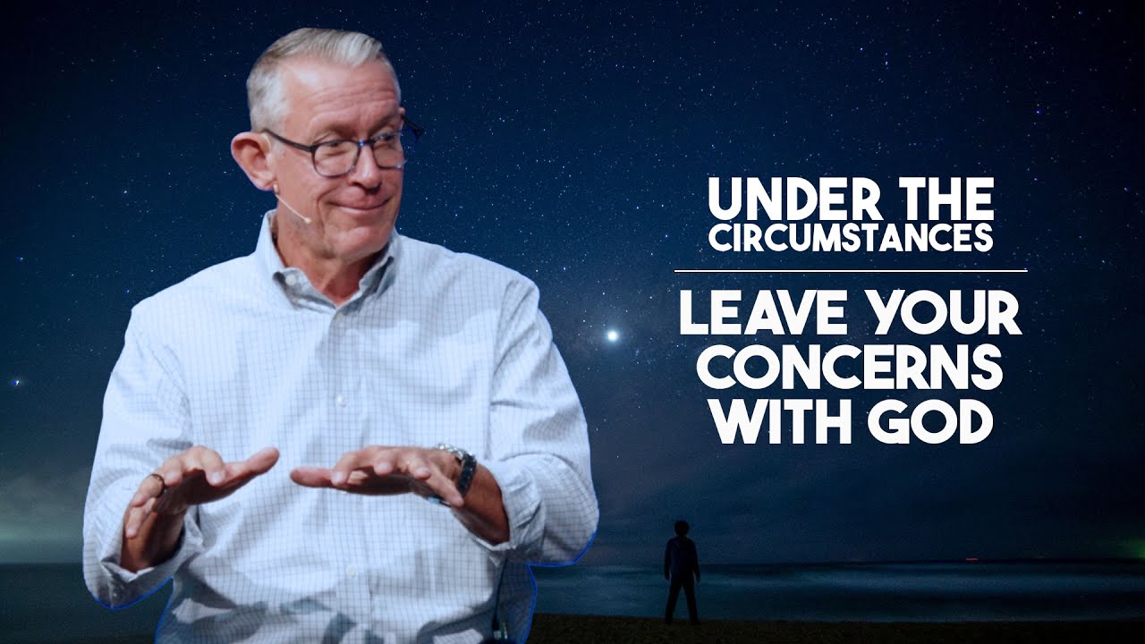 Leave Your Concerns With God | Under the Circumstances | Community of Hope Church